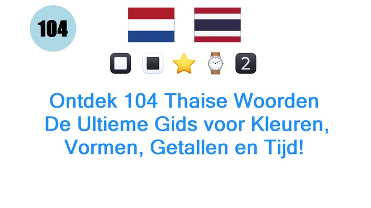 Ontdek 104 Thaise Woorden: De Ultieme Gids voor Kleuren, Vormen, Getallen en Tijd!